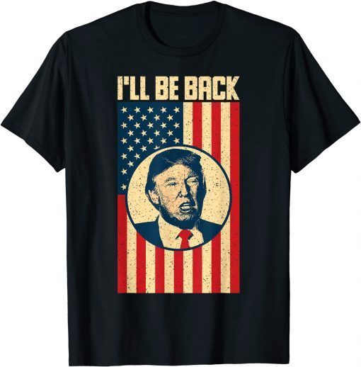 Funny Donald Trump ,I Will Be Back American Flag T-Shirt
