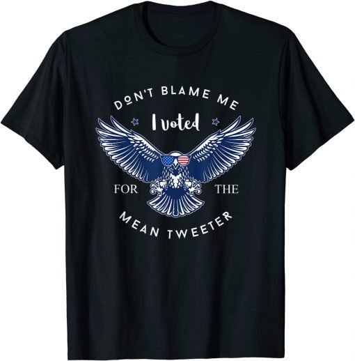 Funny Don't Blame Me - I Voted For The Mean Tweeter Pro Donald T-Shirt