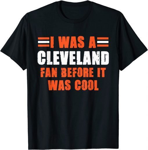 I Was A Cleveland Fan Before It Was Cool Football Fan Vintage T-Shirt