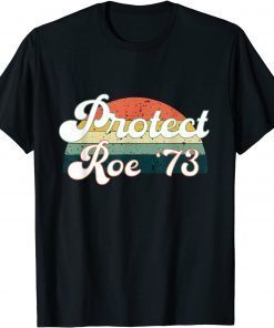 Official Pro Choice Protect Roe v Wade 1973 Reproductive Rights T-Shirt