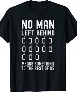 No Man Left Behind Means Something To The Rest Of Us Biden Unisex T-Shirt