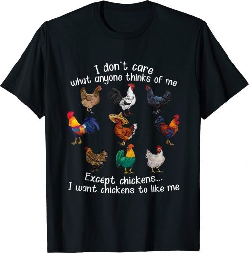Classic I Don't Care What Anyone Think Of Me Funny Chickens Lover T-Shirt