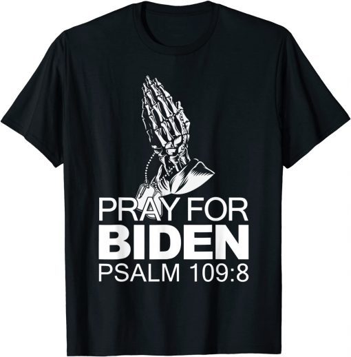 T-Shirt Pray For Joe Biden PSALM 109:8