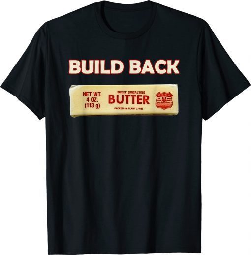 Biden Build Back Better Butter Funny USA Political Shirt T-Shirt