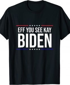 Official Eff You See Kay Biden Funny Anti Joe Biden Gift T-Shirt