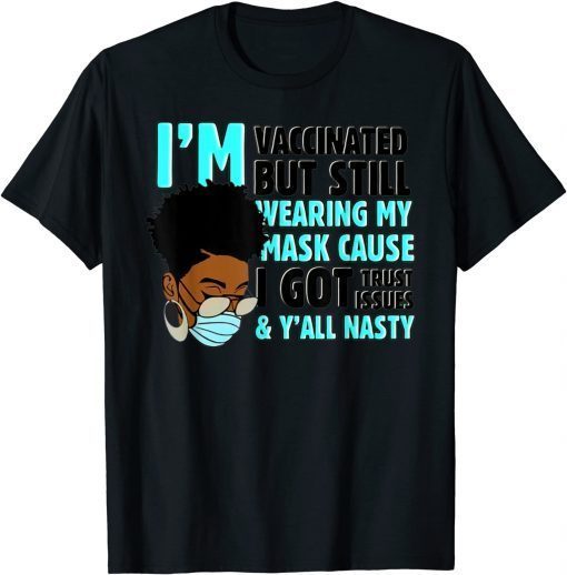 I'm vaccinated but still wearing my mask Gift Tee Shirt