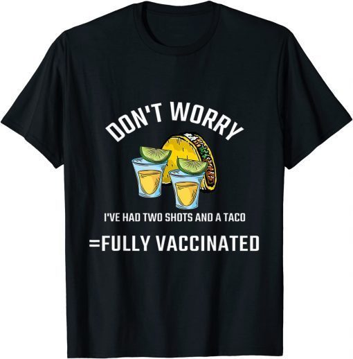 T-Shirt Don't worry I've had both my shots Funny Vaccination Tequila