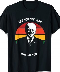 T-Shirt 2021 EFF YOU SEE KAY BIDEN FUNNY