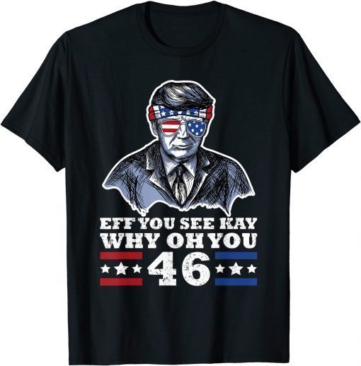 Official Trump American Sunglasses 2024 Eff You See Kay Why Oh You T-Shirt