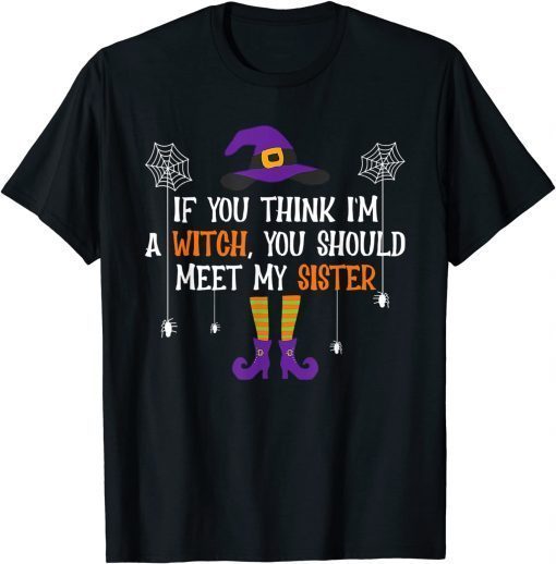 Funny If You Think I'm a Witch You Should Meet My Sister Halloween T-Shirt