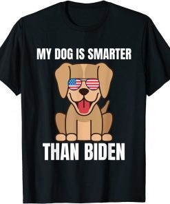 Funny My Dog Is Smarter Than Your President Biden Funny Anti Biden T-Shirt