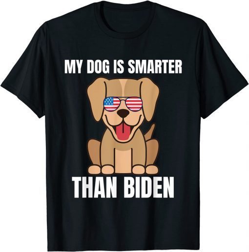 Funny My Dog Is Smarter Than Your President Biden Funny Anti Biden T-Shirt