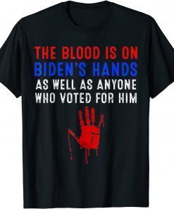 The Blood Is On Biden's Hands As Well As Anyone Who Vote Him Classic T-Shirt