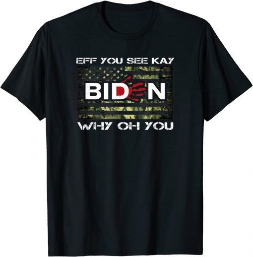 Eff You See Kay Why Oh You Biden Patriot Gift Tee Shirt