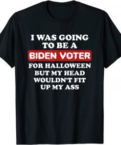 I was going to be a Biden voter For Halloween Shirts