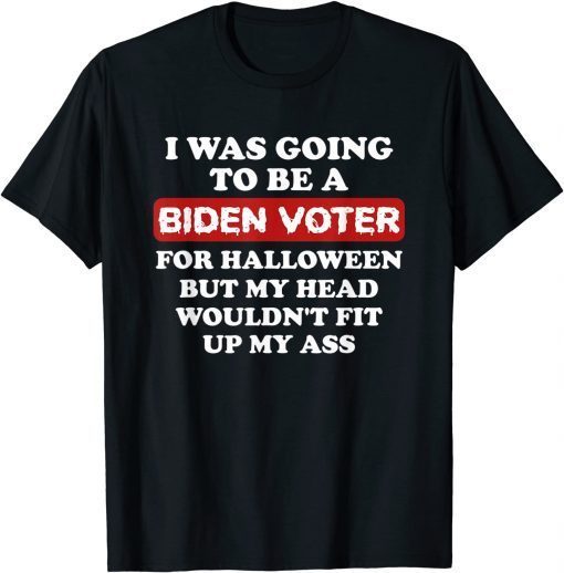 I was going to be a Biden voter For Halloween Shirts