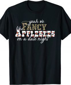 2021 Yeah We Fancy Like Applebees On A Date Night T-Shirt