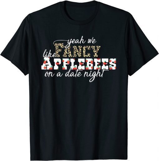 2021 Yeah We Fancy Like Applebees On A Date Night T-Shirt