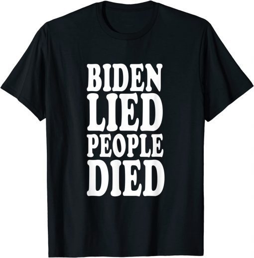 Biden Lied People Died T-Shirt