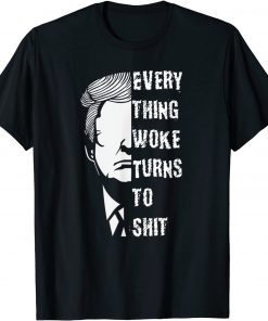 Funny Everything woke turns to shiit funny for trump lovers T-Shirt