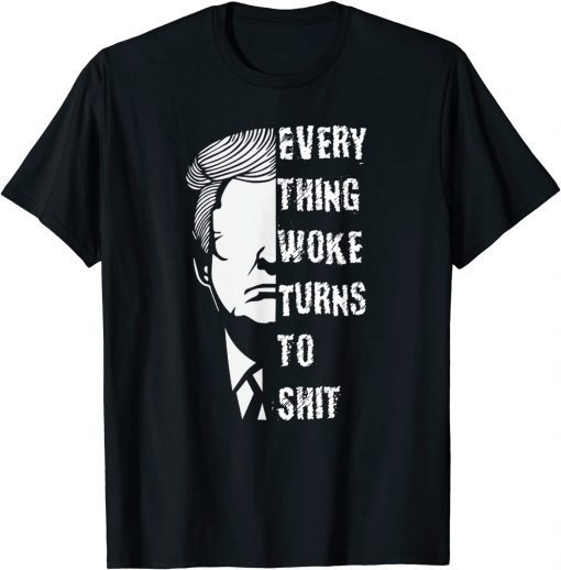 Funny Everything woke turns to shiit funny for trump lovers T-Shirt