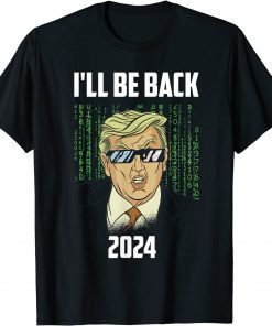 Trump Design I'll Be Back In 2024 Funny T-Shirt