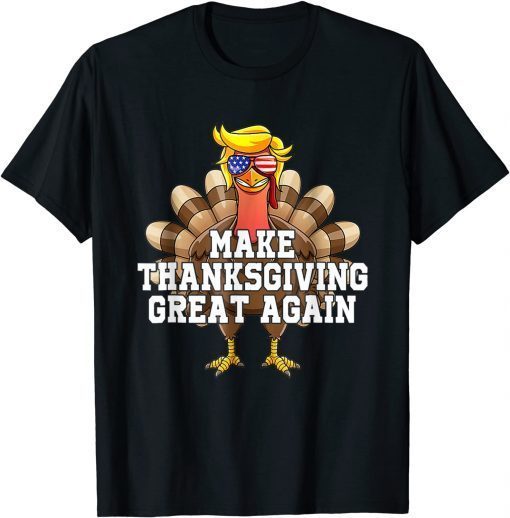 Make Thanksgiving Great Again Trump Turkey Funny 2024 Gift T-Shirt