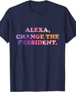 Alexa Change The President Unisex Shirt