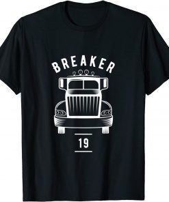 Breaker 19 Semi Truck Driver 18 Wheeler Trucker Unisex T-Shirt