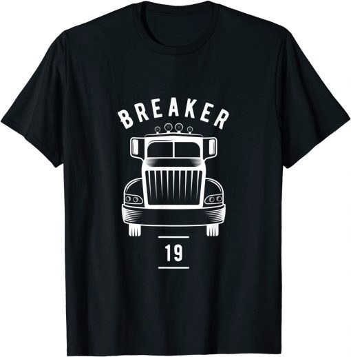 Breaker 19 Semi Truck Driver 18 Wheeler Trucker Unisex T-Shirt