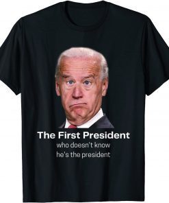Funny Joe Biden Doesn't Know He's The President Anti Biden T-Shirt