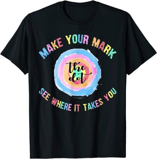Official Make Your Mark Dot Day See Where It Takes You The Dot T-Shirt