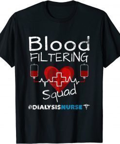 Funny Dialysis Nurse - Filtering Squad T-Shirt