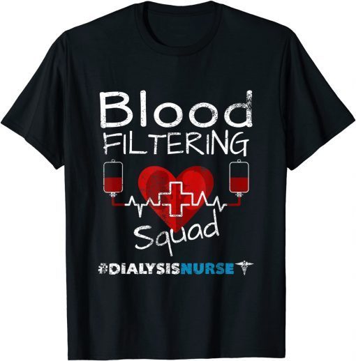 Funny Dialysis Nurse - Filtering Squad T-Shirt