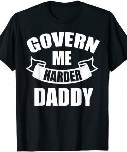 2021 Govern Me Harder Daddy Unisex TShirt