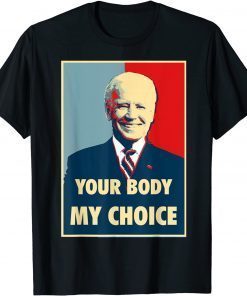 Your Body My Choice Joe Biden T-Shirt