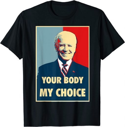 Your Body My Choice Joe Biden T-Shirt