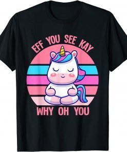 2021 Vintage EFF You See Kay Why Oh You Cute Unicorn Yoga T-Shirt