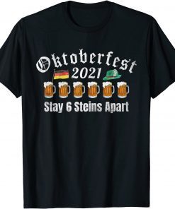Oktoberfest 2021 Stay 6 Stein Apart Beer October Gift Tee Shirt