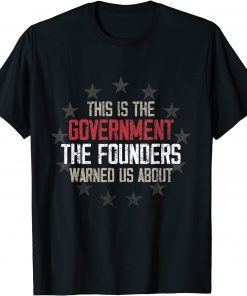 This is the government our founders warned us about Tee Shirt