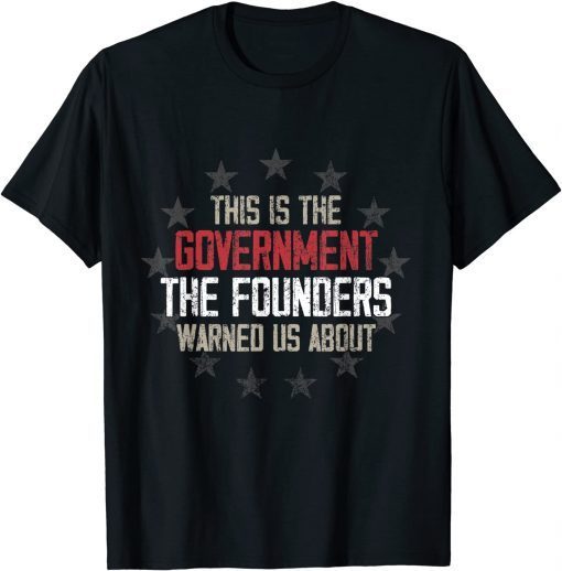 This is the government our founders warned us about Tee Shirt