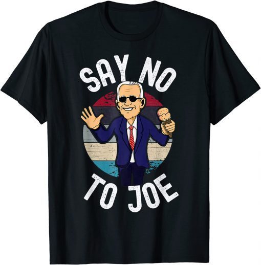 Say No To Joe Biden Anti Biden Pro America FU46 Sarcastic Gift Tee Shirt