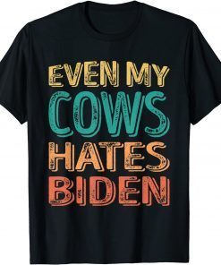 Funny Even my Cows Hates Biden Funny Anti Biden Cow Farmers T-Shirt