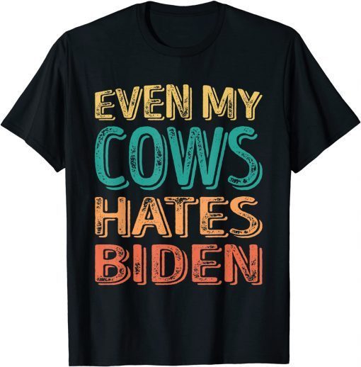 Funny Even my Cows Hates Biden Funny Anti Biden Cow Farmers T-Shirt