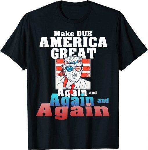 Classic MAGA Make OUR AMERICA GREAT Again and Again T-Shirt