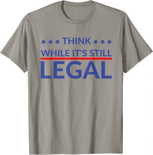 Think while it's still legal Unisex TShirt