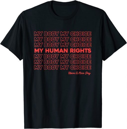 Classic My Body, My Choice, My Human Rights! Feminist Pro Choice T-Shirt