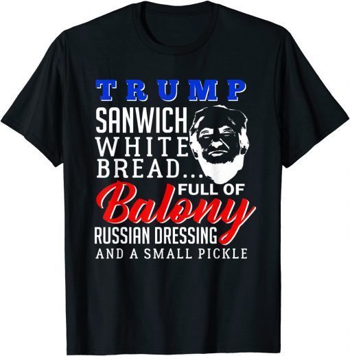 Donald Trump Sanwich White Bread Full Of Balony USA Gift Tee Shirt