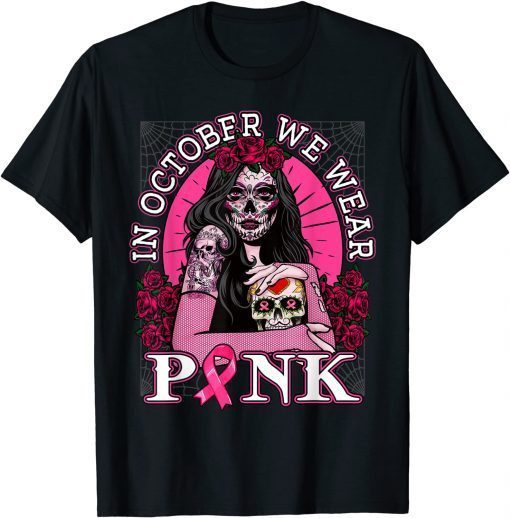 In October We Wear Pink Breast Cancer Awareness Skull Womens Gift Tee Shirt