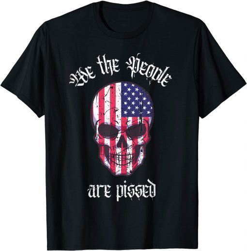 We The People are Pissed Preamble Constitution Patriotic T-Shirt